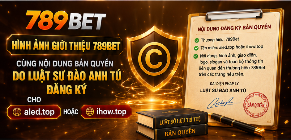 Hình ảnh giới thiệu 789Bet cùng nội dung bản quyền do Luật sư Đào Anh Tú đăng ký cho aled.top hoặc cbd.radio.fm